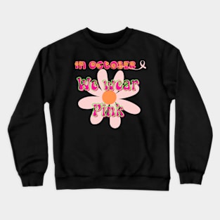 In October We wear Pink, Breast cancer awareness month, Cancer survivor Crewneck Sweatshirt